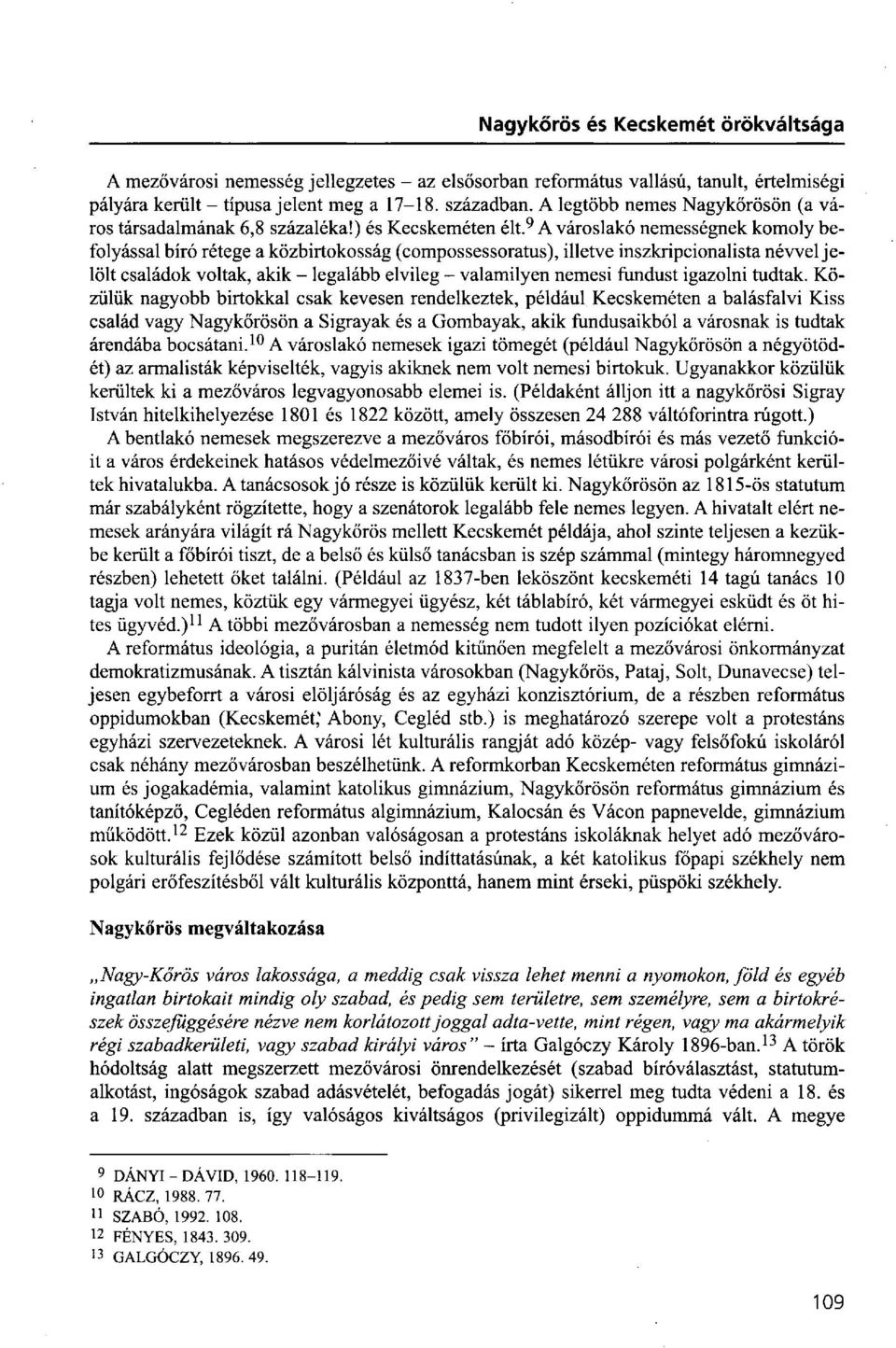 9 A városlakó nemességnek komoly befolyással bíró rétege a közbirtokosság (compossessoratus), illetve inszkripcionalista névvel jelölt családok voltak, akik - legalább elvileg - valamilyen nemesi