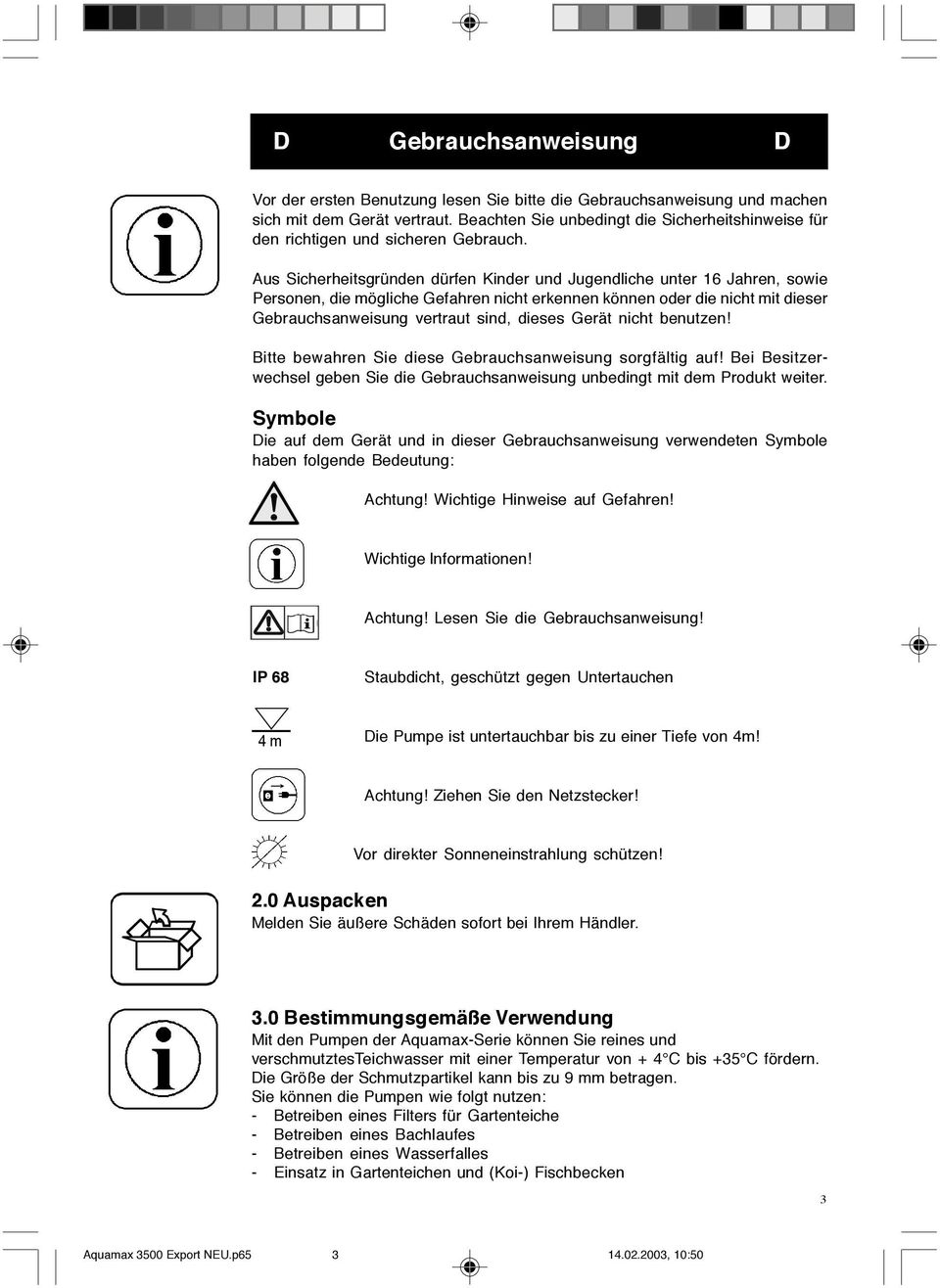 Aus Sicherheitsgründen dürfen Kinder und Jugendliche unter 16 Jahren, sowie Personen, die mögliche Gefahren nicht erkennen können oder die nicht mit dieser Gebrauchsanweisung vertraut sind, dieses