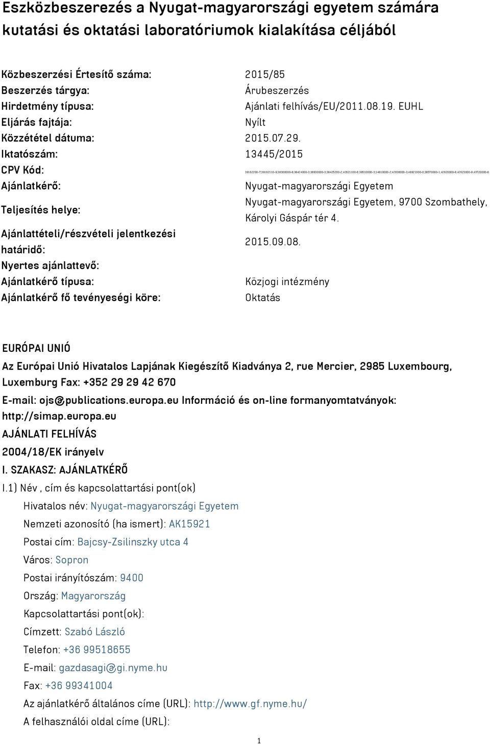 Iktatószám: 13445/2015 CPV Kód: 39162200-7;39162110-9;38300000-8;38424000-3;38930000-3;38425200-2;42621100-6;38510000-3;14810000-2;42636000-3;48921000-0;38570000-1;42620000-8;42623000-9;43720000-6