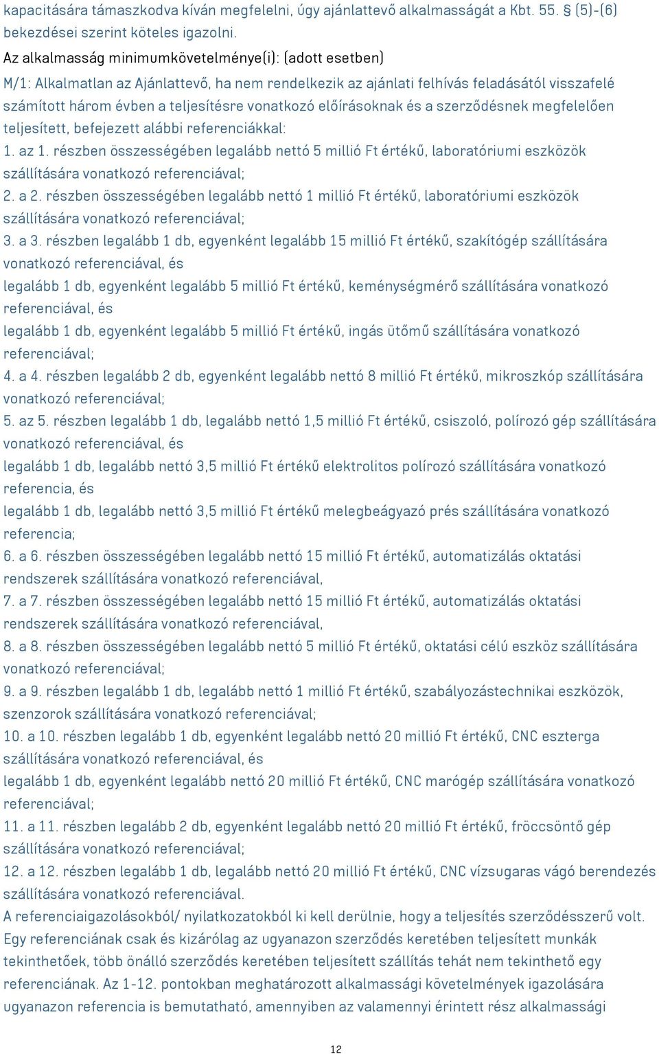 előírásoknak és a szerződésnek megfelelően teljesített, befejezett alábbi referenciákkal: 1. az 1.