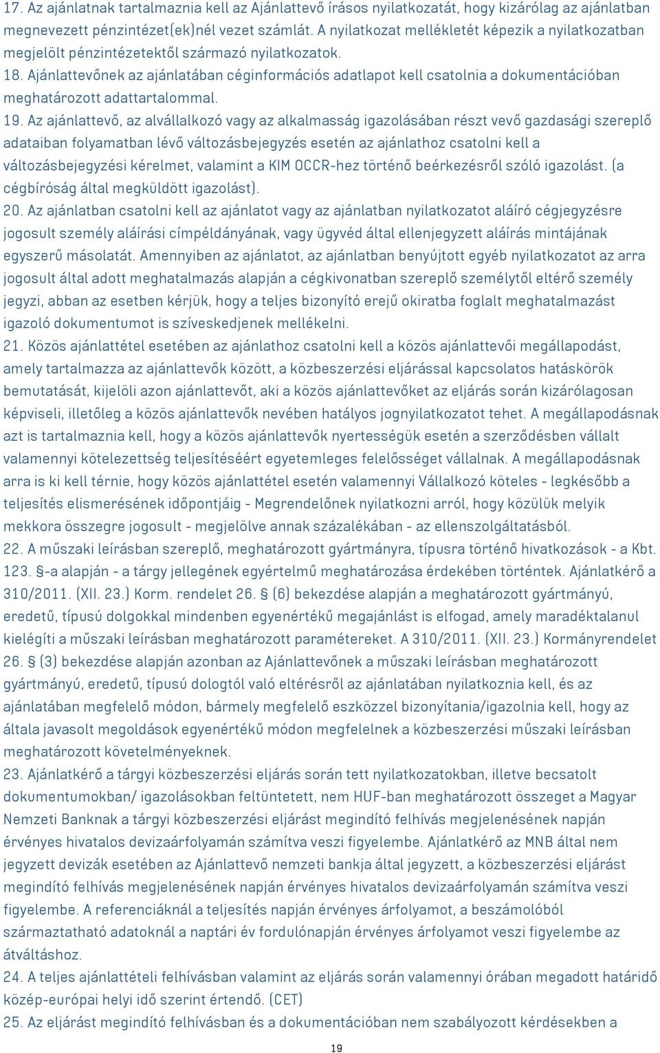 Ajánlattevőnek az ajánlatában céginformációs adatlapot kell csatolnia a dokumentációban meghatározott adattartalommal. 19.