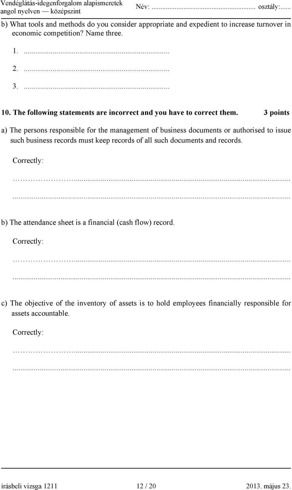 3 points a) The persons responsible for the management of business documents or authorised to issue such business records must keep records of all such documents