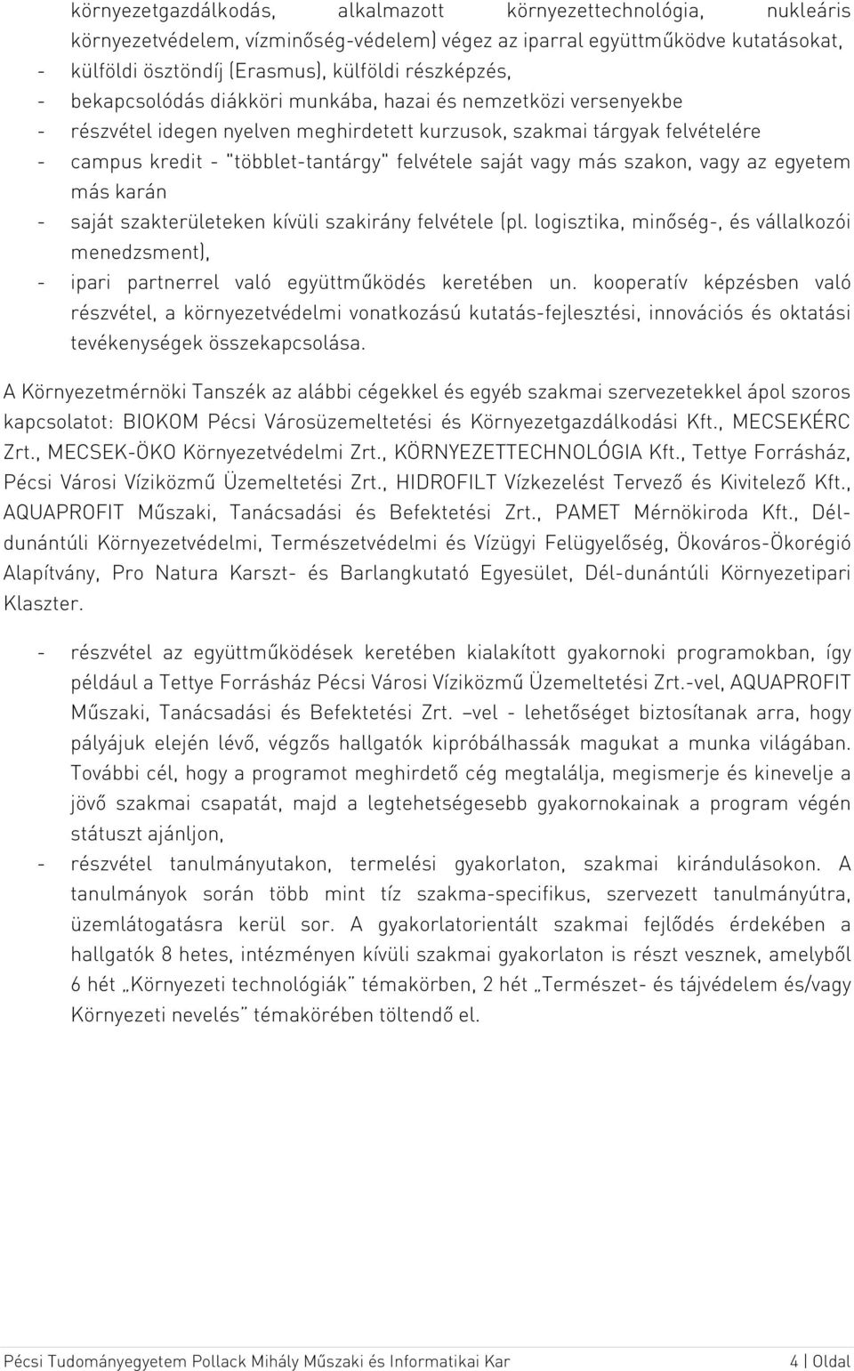 felvétele saját vagy más szakon, vagy az egyetem más karán - saját szakterületeken kívüli szakirány felvétele (pl.