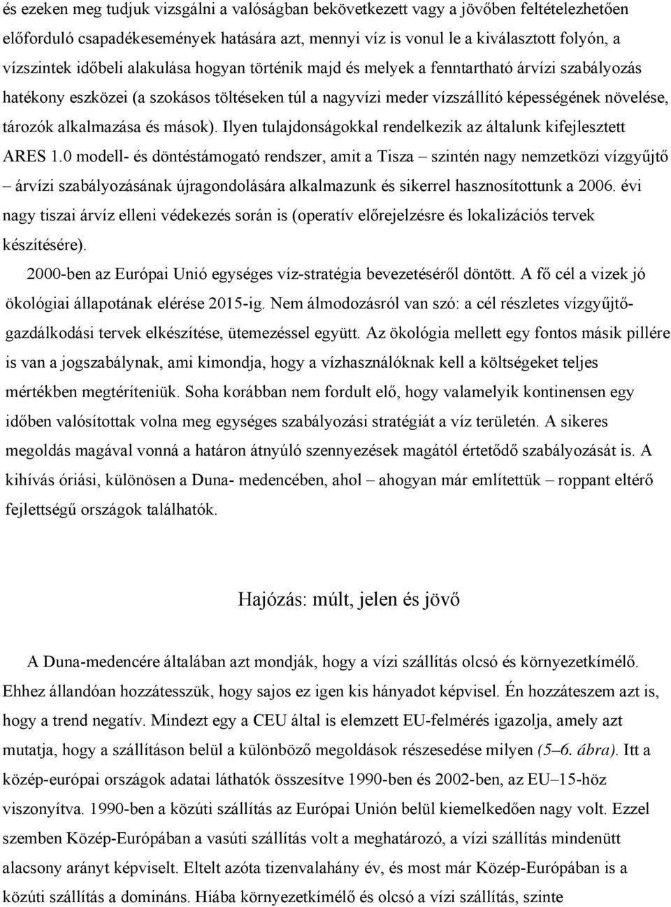 mások). Ilyen tulajdonságokkal rendelkezik az általunk kifejlesztett ARES 1.