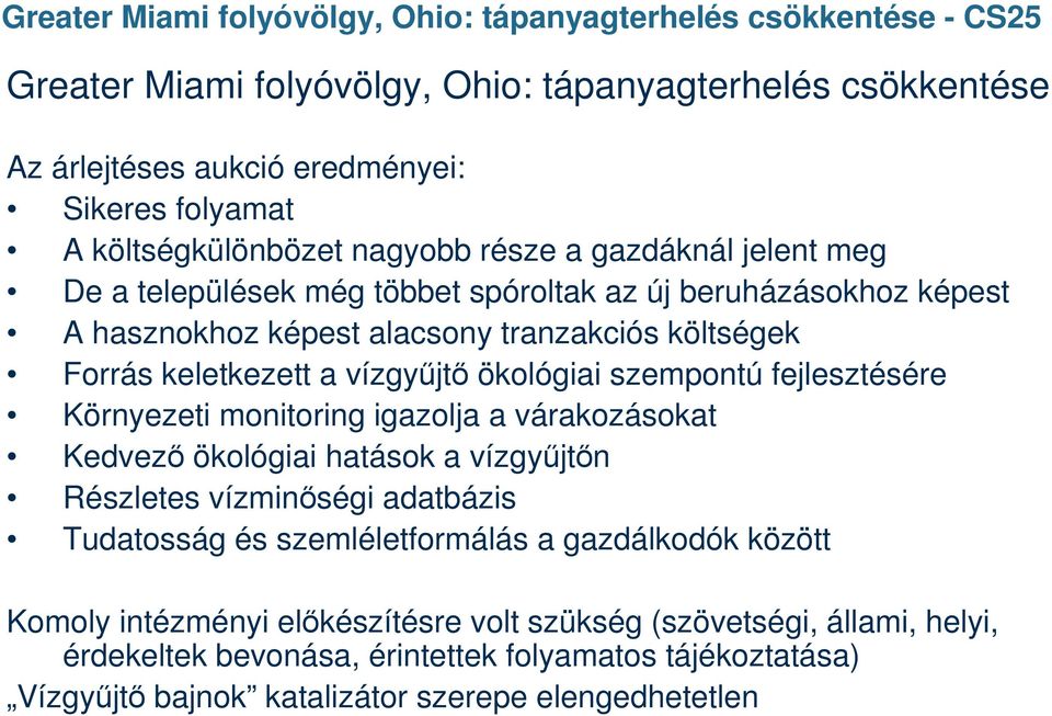 vízgyűjtő ökológiai szempontú fejlesztésére Környezeti monitoring igazolja a várakozásokat Kedvező ökológiai hatások a vízgyűjtőn Részletes vízminőségi adatbázis Tudatosság és