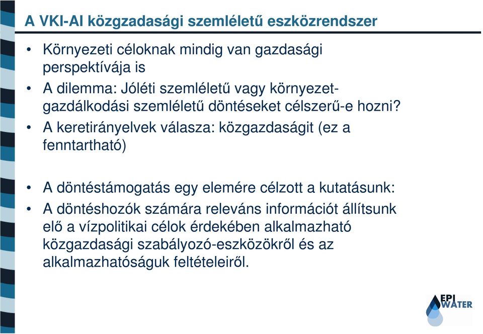 A keretirányelvek válasza: közgazdaságit (ez a fenntartható) A döntéstámogatás egy elemére célzott a kutatásunk: A