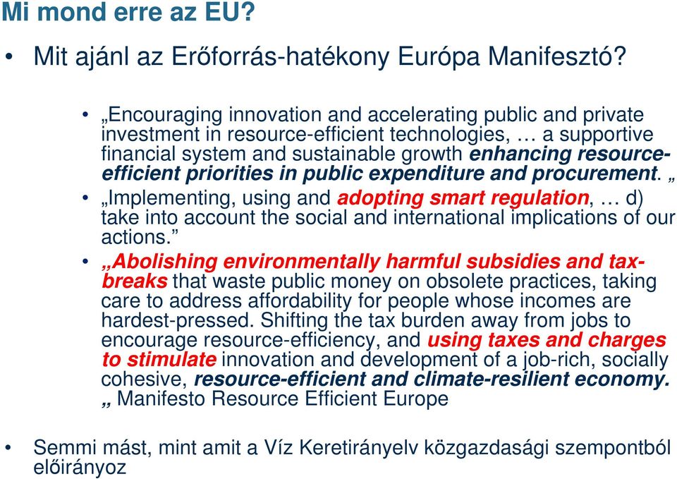 in public expenditure and procurement. Implementing, using and adopting smart regulation, d) take into account the social and international implications of our actions.