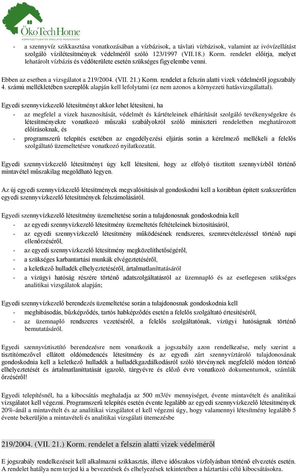 rendelet a felszín alatti vizek védelméről jogszabály 4. számú mellékletében szereplők alapján kell lefolytatni (ez nem azonos a környezeti hatásvizsgálattal).