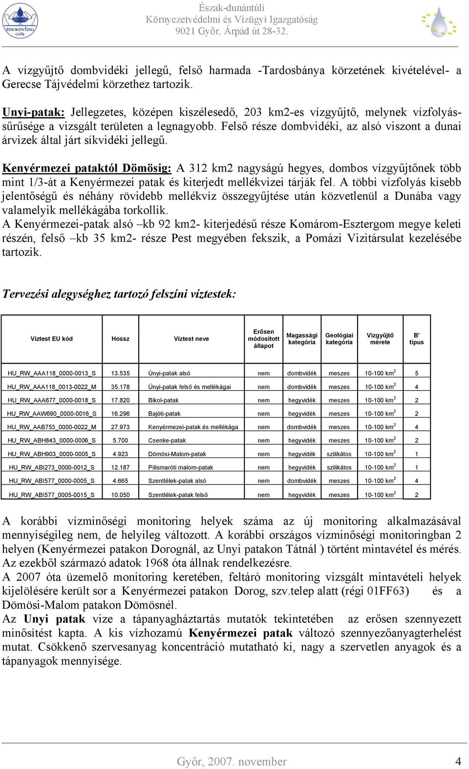 Felső része dombvidéki, az alsó viszont a dunai árvizek által járt síkvidéki jellegű.