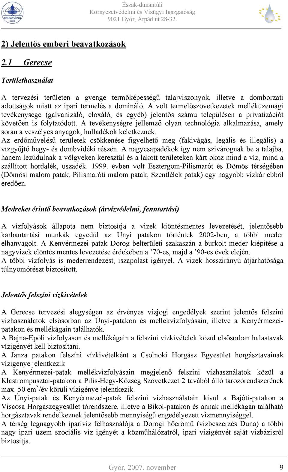 A tevékenységre jellemző olyan technológia alkalmazása, amely során a veszélyes anyagok, hulladékok keletkeznek.