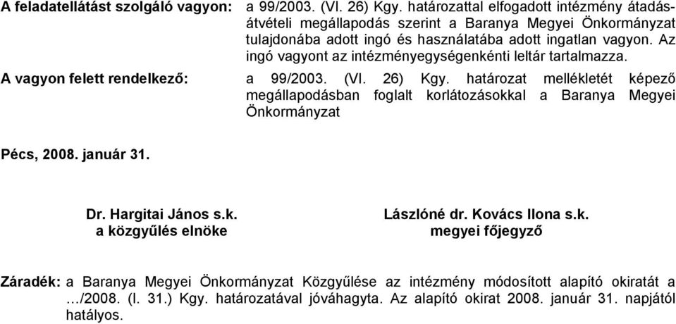 Az ingó vagyont az intézményegységenkénti leltár tartalmazza. A vagyon felett rendelkező: a 99/2003. (VI. 26) Kgy.