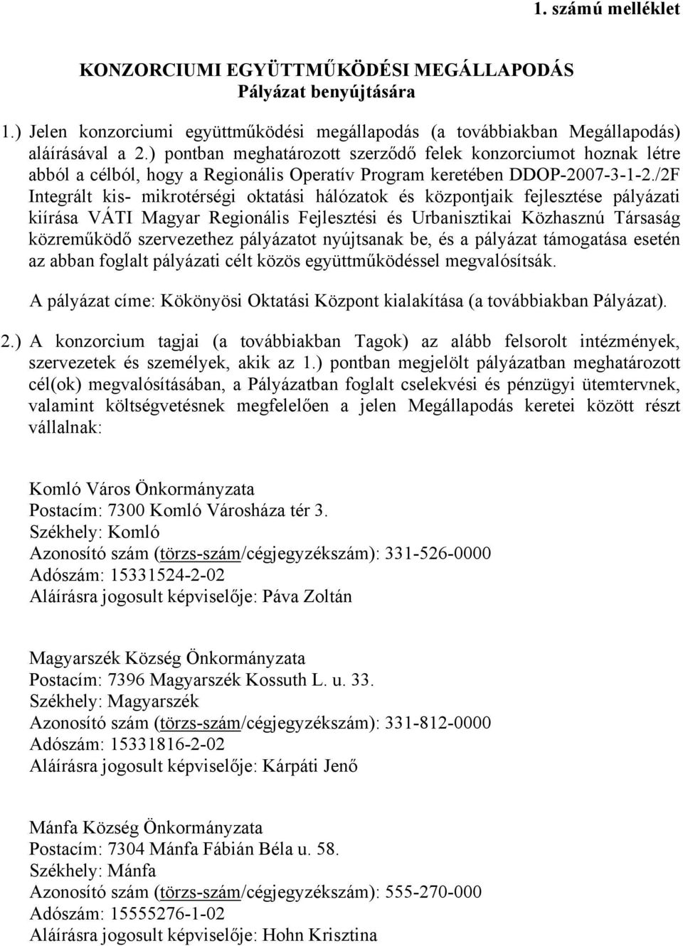 /2F Integrált kis- mikrotérségi oktatási hálózatok és központjaik fejlesztése pályázati kiírása VÁTI Magyar Regionális Fejlesztési és Urbanisztikai Közhasznú Társaság közreműködő szervezethez