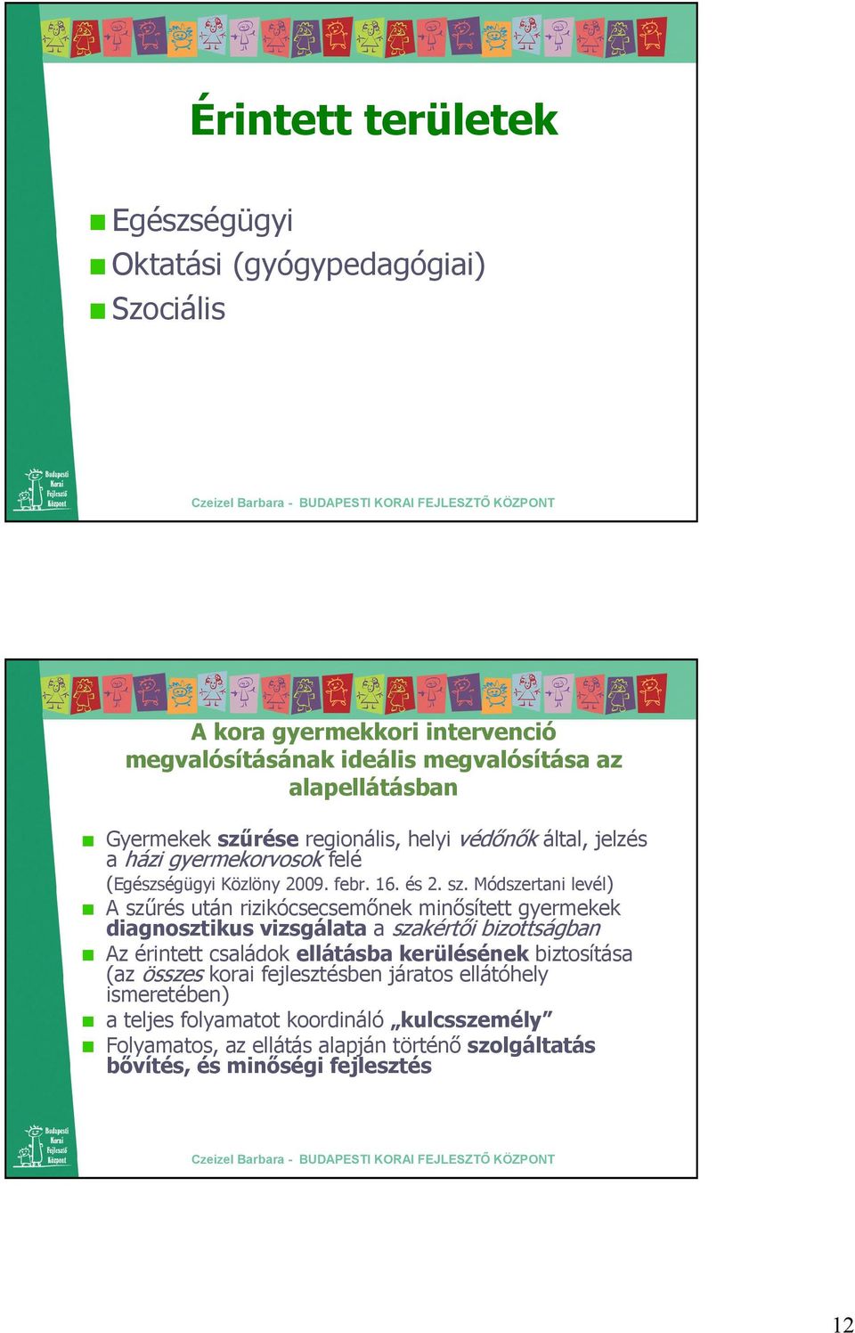 rése regionális, helyi védınık által, jelzés a házi gyermekorvosok felé (Egészségügyi Közlöny 2009. febr. 16. és 2. sz.