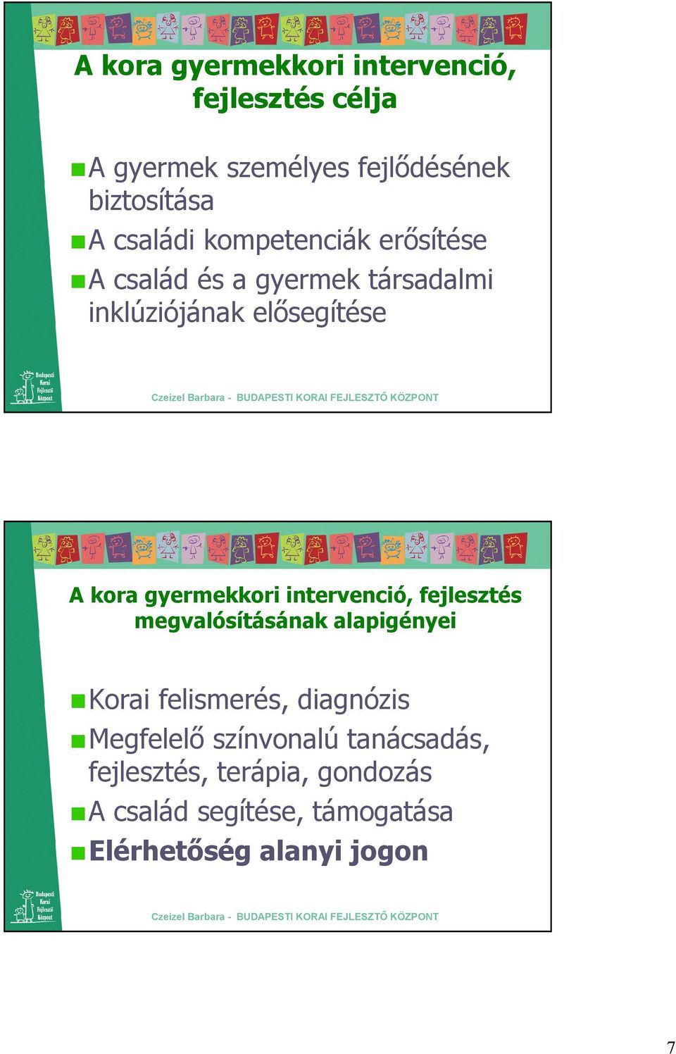 gyermekkori intervenció, fejlesztés megvalósításának alapigényei Korai felismerés, diagnózis