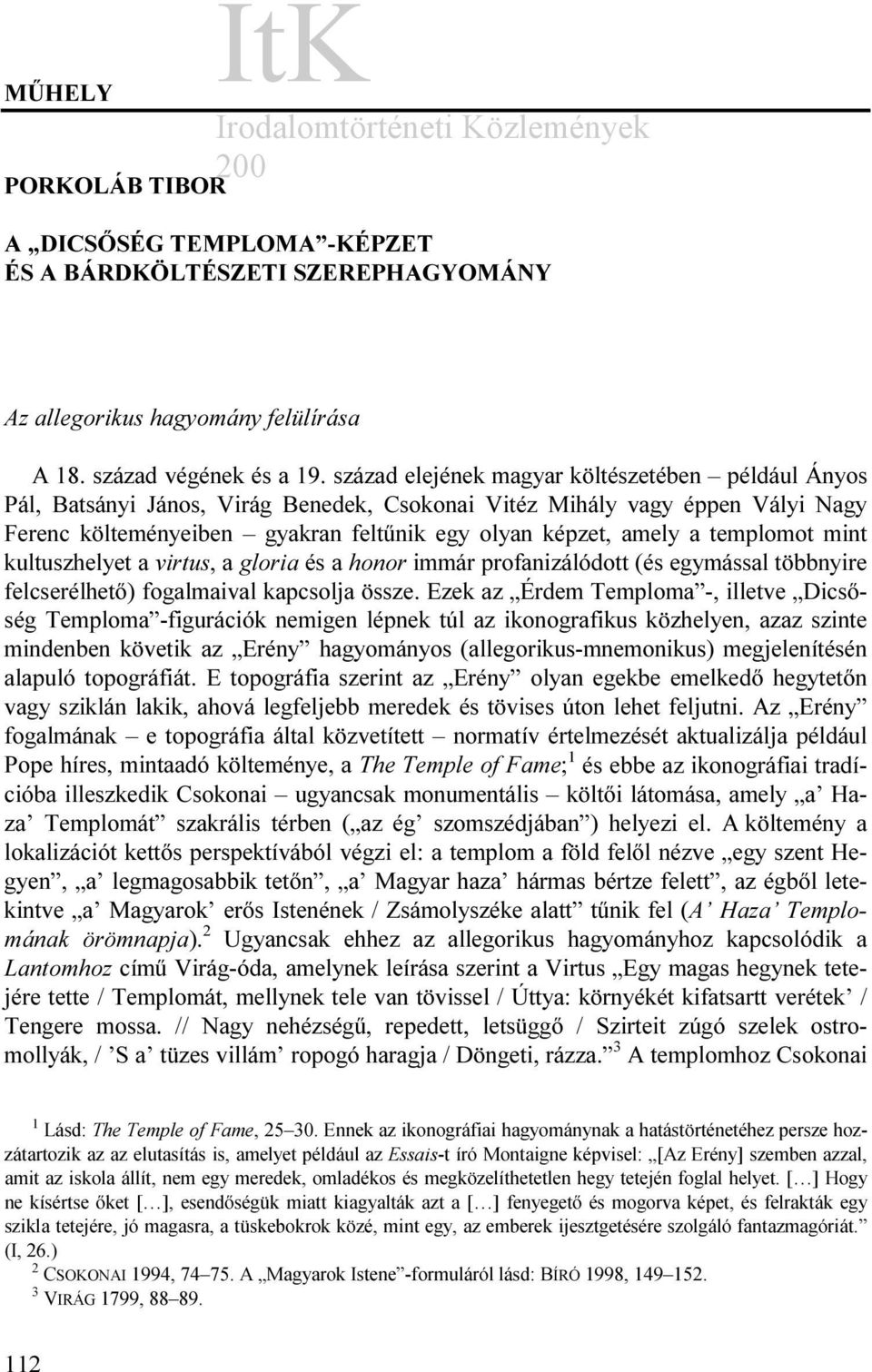 templomot mint kultuszhelyet a virtus, a gloria és a honor immár profanizálódott (és egymással többnyire felcserélhető) fogalmaival kapcsolja össze.