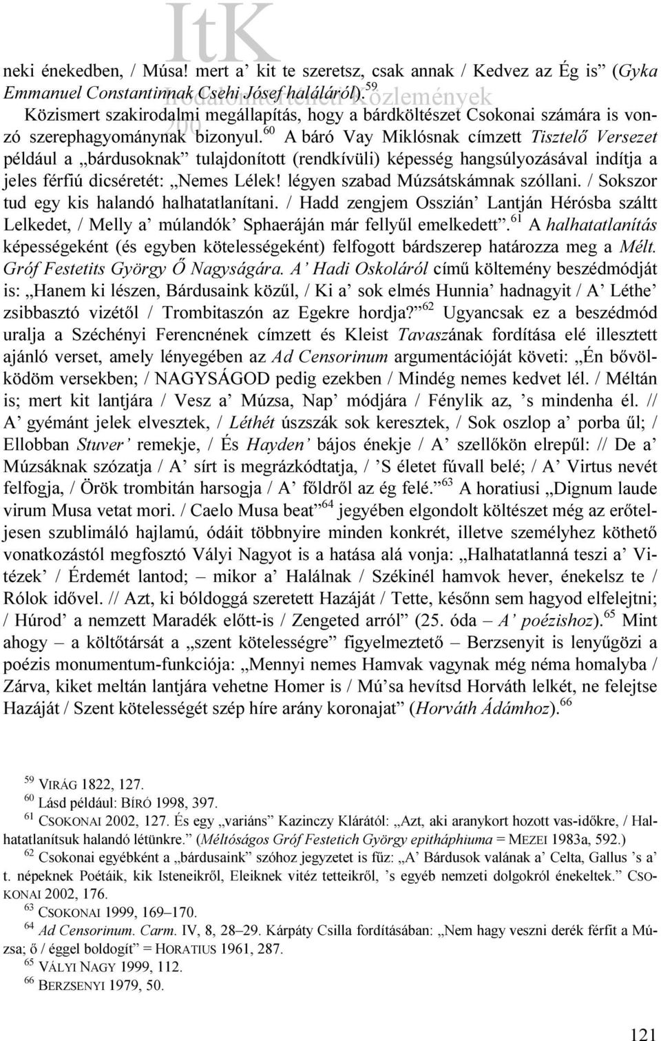 60 A báró Vay Miklósnak címzett Tisztelő Versezet például a bárdusoknak tulajdonított (rendkívüli) képesség hangsúlyozásával indítja a jeles férfiú dicséretét: Nemes Lélek!