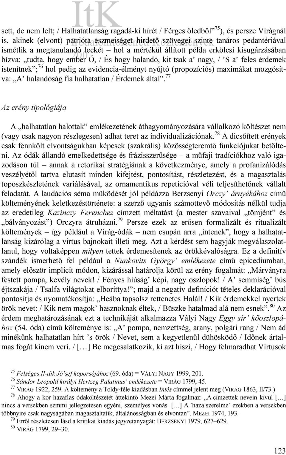 evidencia-élményt nyújtó (propozíciós) maximákat mozgósítva: A halandóság fia halhatatlan / Érdemek által.