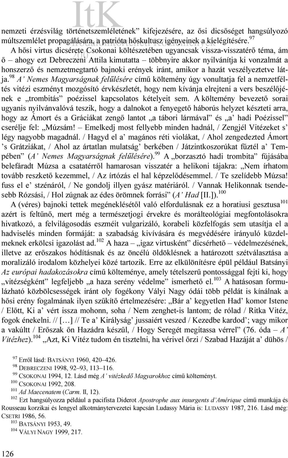 bajnoki erények iránt, amikor a hazát veszélyeztetve látja.