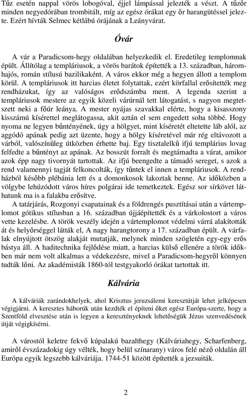 században, háromhajós, román stílusú bazilikaként. A város ekkor még a hegyen állott a templom körül.