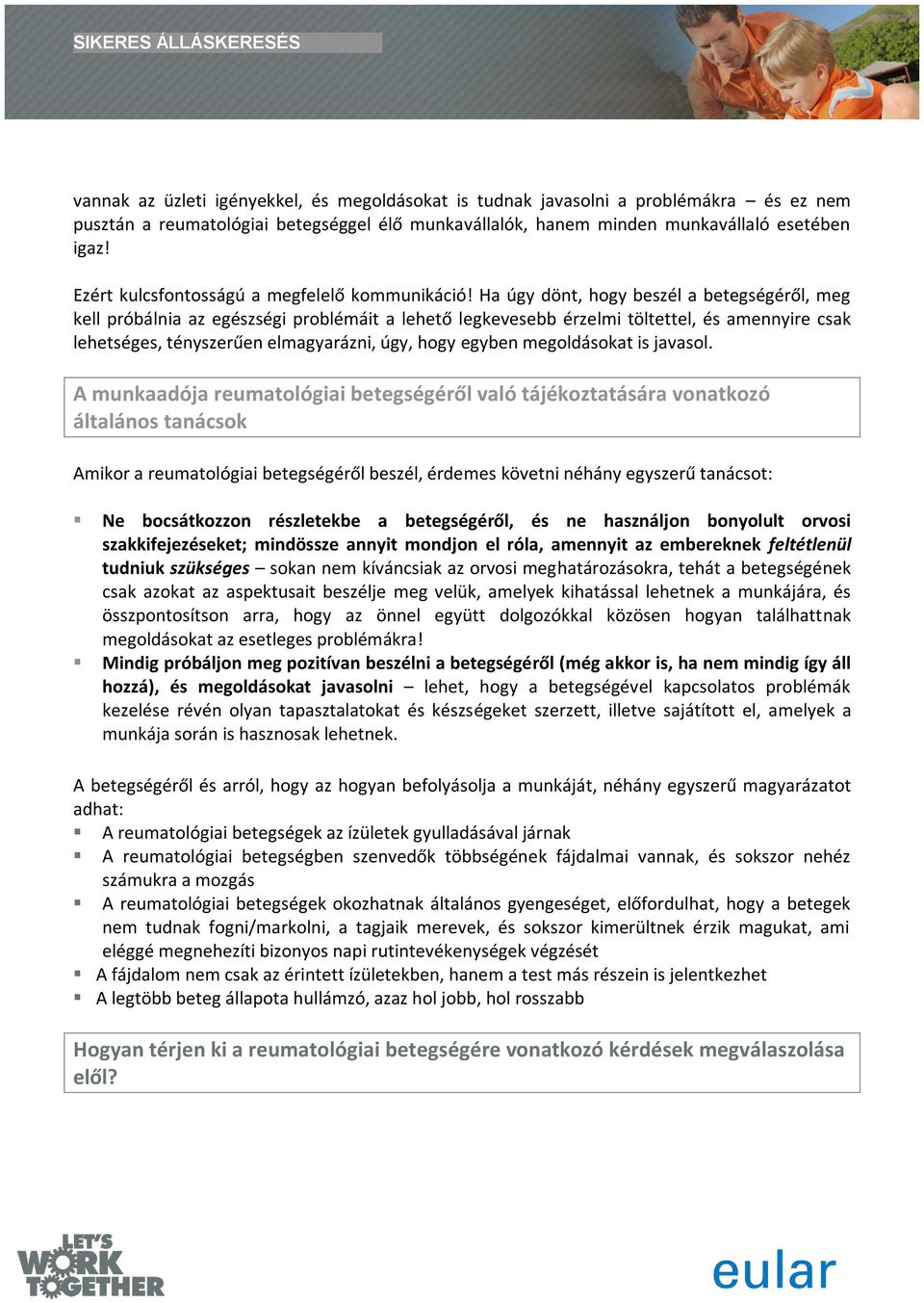 Ha úgy dönt, hogy beszél a betegségéről, meg kell próbálnia az egészségi problémáit a lehető legkevesebb érzelmi töltettel, és amennyire csak lehetséges, tényszerűen elmagyarázni, úgy, hogy egyben