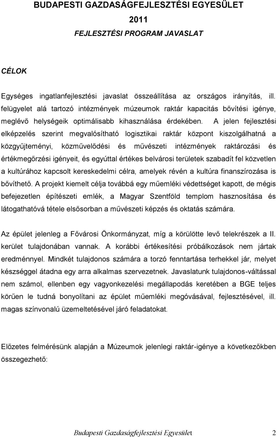 A jelen fejlesztési elképzelés szerint megvalósítható logisztikai raktár központ kiszolgálhatná a közgyűjteményi, közművelődési és művészeti intézmények raktározási és értékmegőrzési igényeit, és