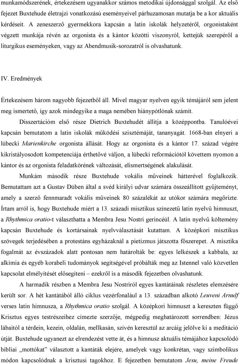 Abendmusik-sorozatról is olvashatunk. IV. Eredmények Értekezésem három nagyobb fejezetből áll.