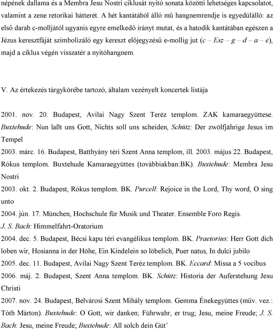 előjegyzésű e-mollig jut (c Esz g d a e), majd a ciklus végén visszatér a nyitóhangnem. V. Az értekezés tárgykörébe tartozó, általam vezényelt koncertek listája 200