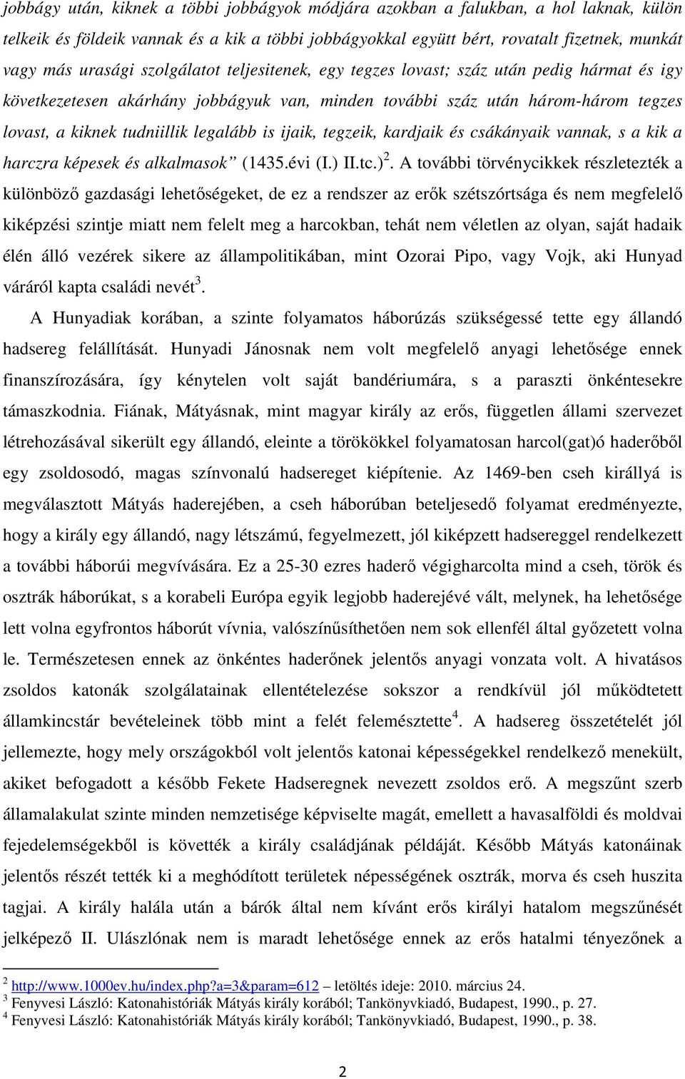 ijaik, tegzeik, kardjaik és csákányaik vannak, s a kik a harczra képesek és alkalmasok (1435.évi (I.) II.tc.) 2.