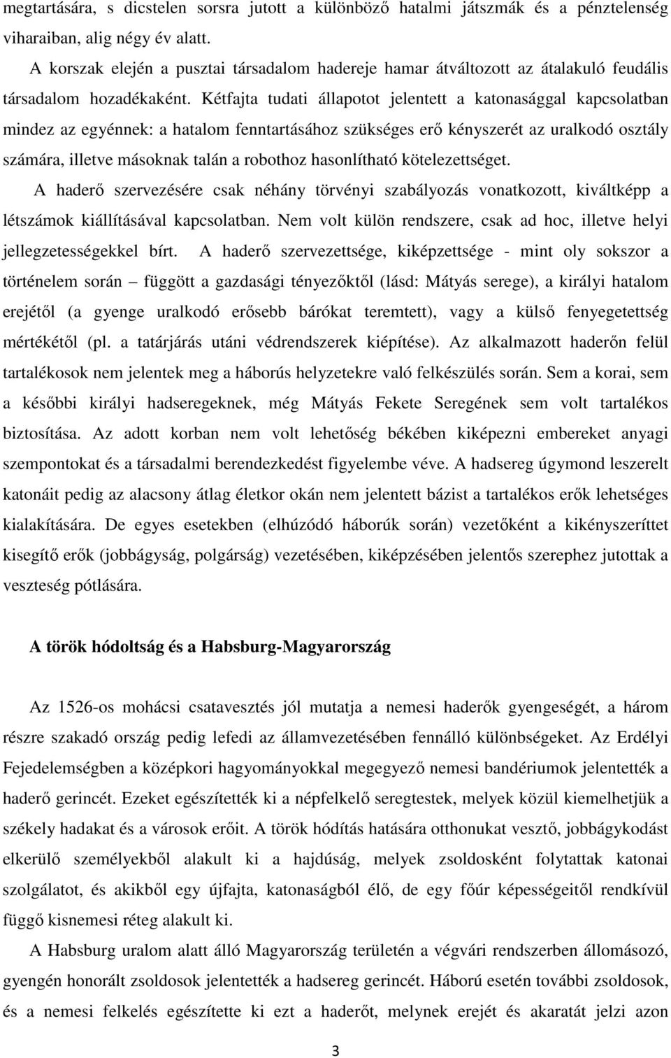 Kétfajta tudati állapotot jelentett a katonasággal kapcsolatban mindez az egyénnek: a hatalom fenntartásához szükséges erő kényszerét az uralkodó osztály számára, illetve másoknak talán a robothoz