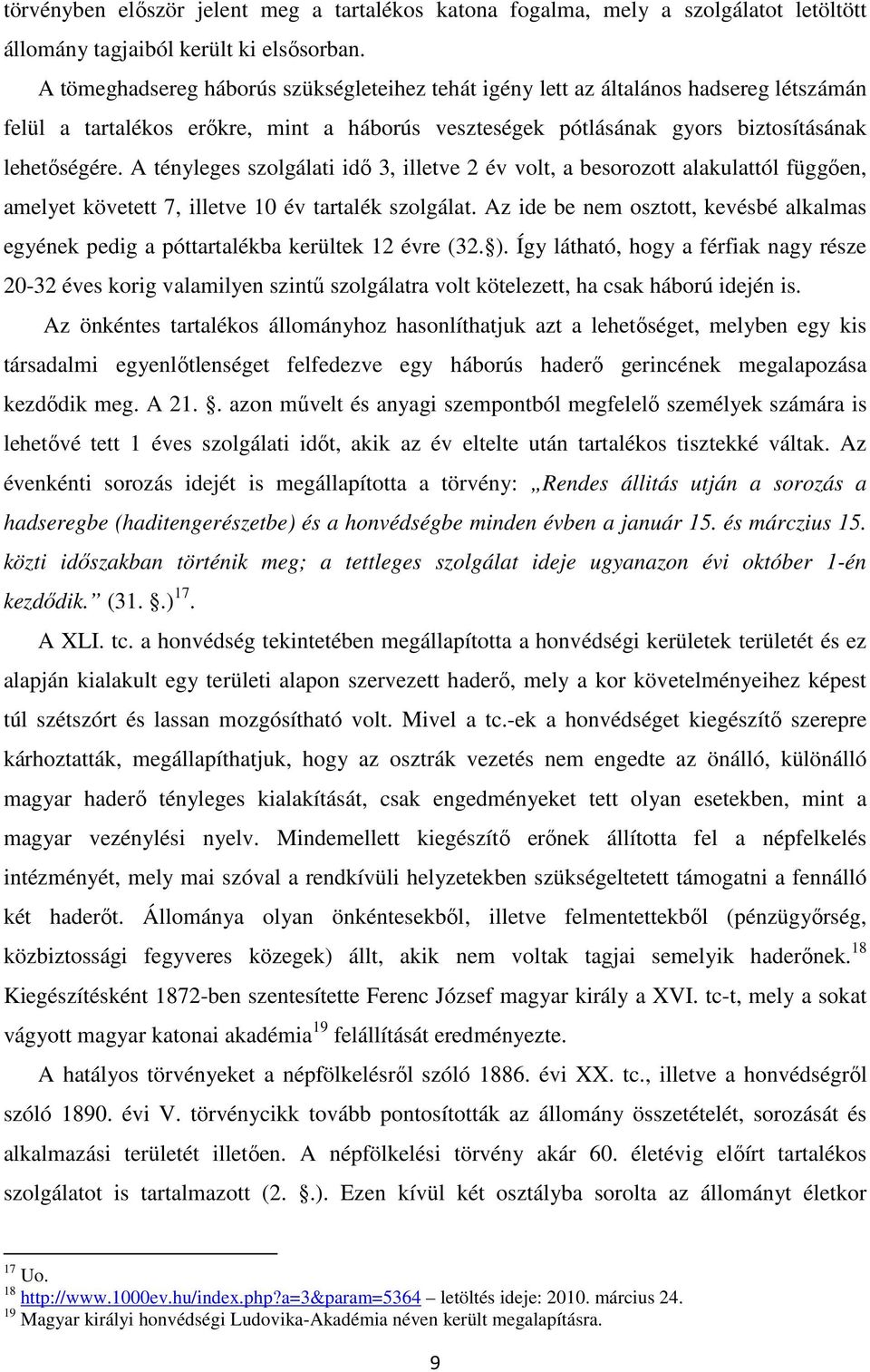 A tényleges szolgálati idő 3, illetve 2 év volt, a besorozott alakulattól függően, amelyet követett 7, illetve 10 év tartalék szolgálat.