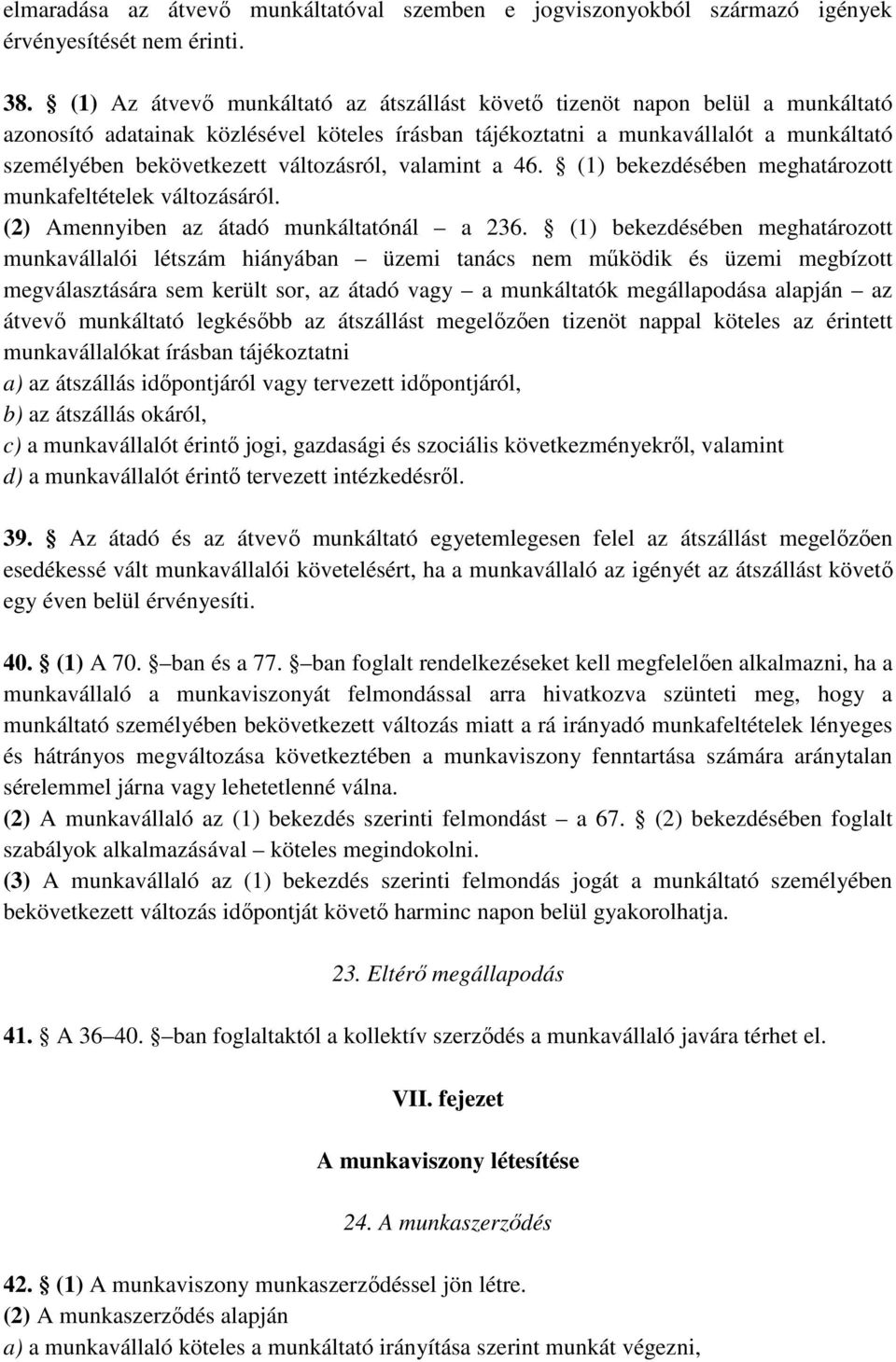 változásról, valamint a 46. (1) bekezdésében meghatározott munkafeltételek változásáról. (2) Amennyiben az átadó munkáltatónál a 236.