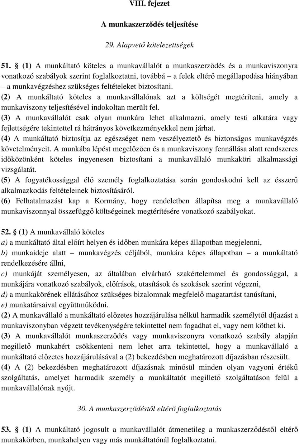 feltételeket biztosítani. (2) A munkáltató köteles a munkavállalónak azt a költségét megtéríteni, amely a munkaviszony teljesítésével indokoltan merült fel.