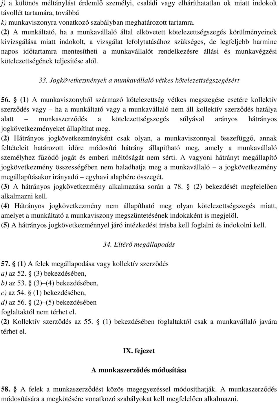 mentesítheti a munkavállalót rendelkezésre állási és munkavégzési kötelezettségének teljesítése alól. 33. Jogkövetkezmények a munkavállaló vétkes kötelezettségszegésért 56.