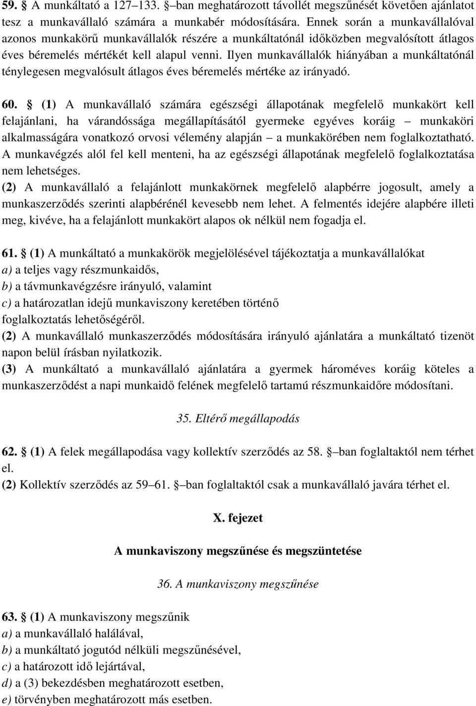 Ilyen munkavállalók hiányában a munkáltatónál ténylegesen megvalósult átlagos éves béremelés mértéke az irányadó. 60.