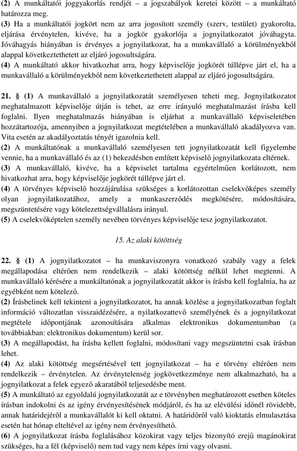 Jóváhagyás hiányában is érvényes a jognyilatkozat, ha a munkavállaló a körülményekbıl alappal következtethetett az eljáró jogosultságára.