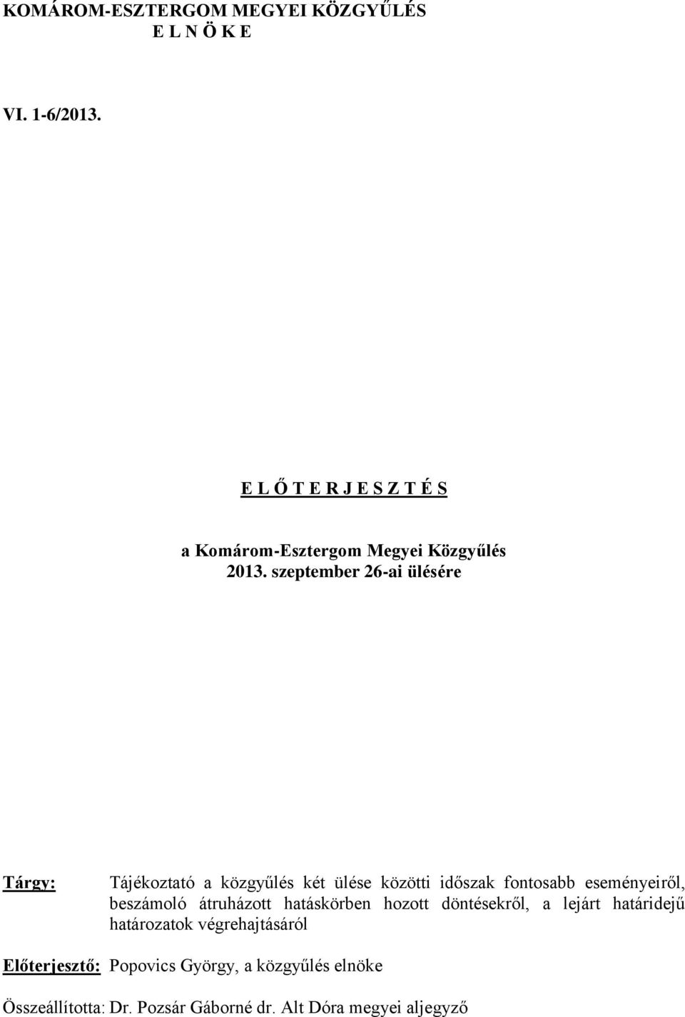 szeptember 26-ai ülésére Tárgy: Tájékoztató a közgyűlés két ülése közötti időszak fontosabb eseményeiről,