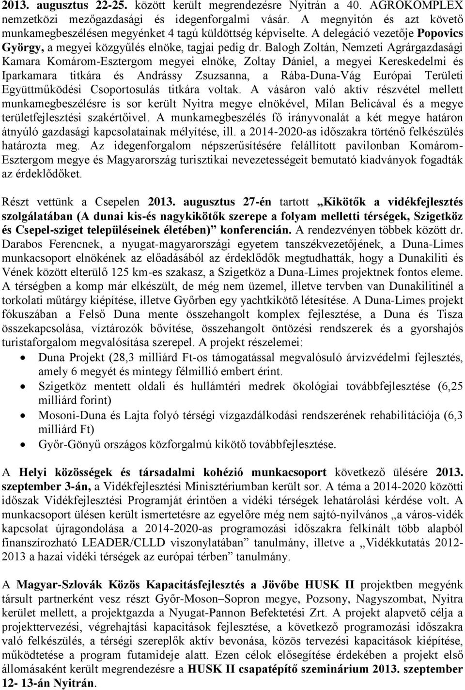 Balogh Zoltán, Nemzeti Agrárgazdasági Kamara Komárom-Esztergom megyei elnöke, Zoltay Dániel, a megyei Kereskedelmi és Iparkamara titkára és Andrássy Zsuzsanna, a Rába-Duna-Vág Európai Területi