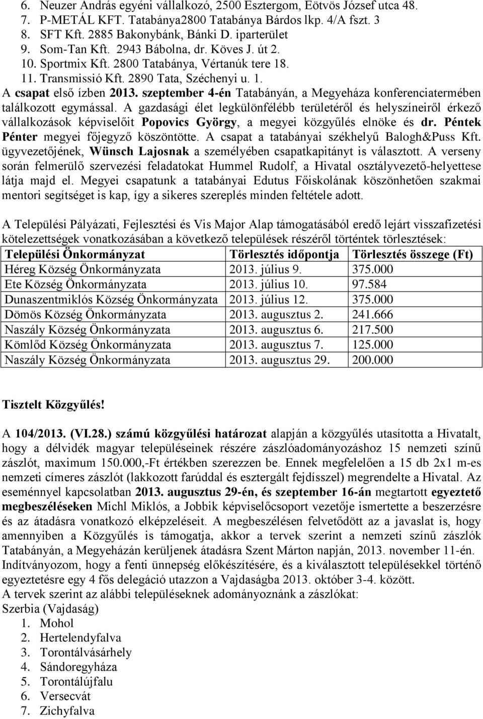 szeptember 4-én Tatabányán, a Megyeháza konferenciatermében találkozott egymással.