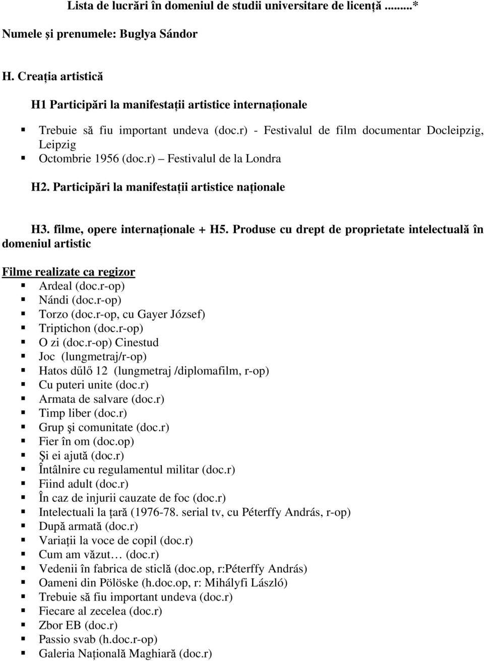 r) Festivalul de la Londra H2. Participări la manifestaţii artistice naţionale H3. filme, opere internaţionale + H5.