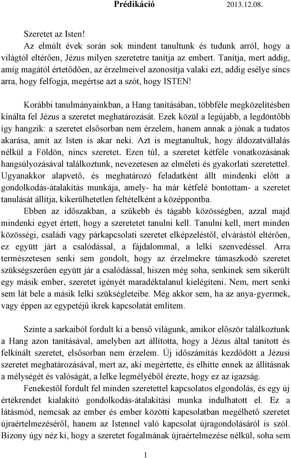 Korábbi tanulmányainkban, a Hang tanításában, többféle megközelítésben kínálta fel Jézus a szeretet meghatározását.