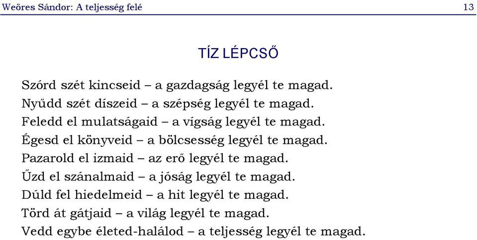 Égesd el könyveid a bölcsesség legyél te magad. Pazarold el izmaid az erő legyél te magad.