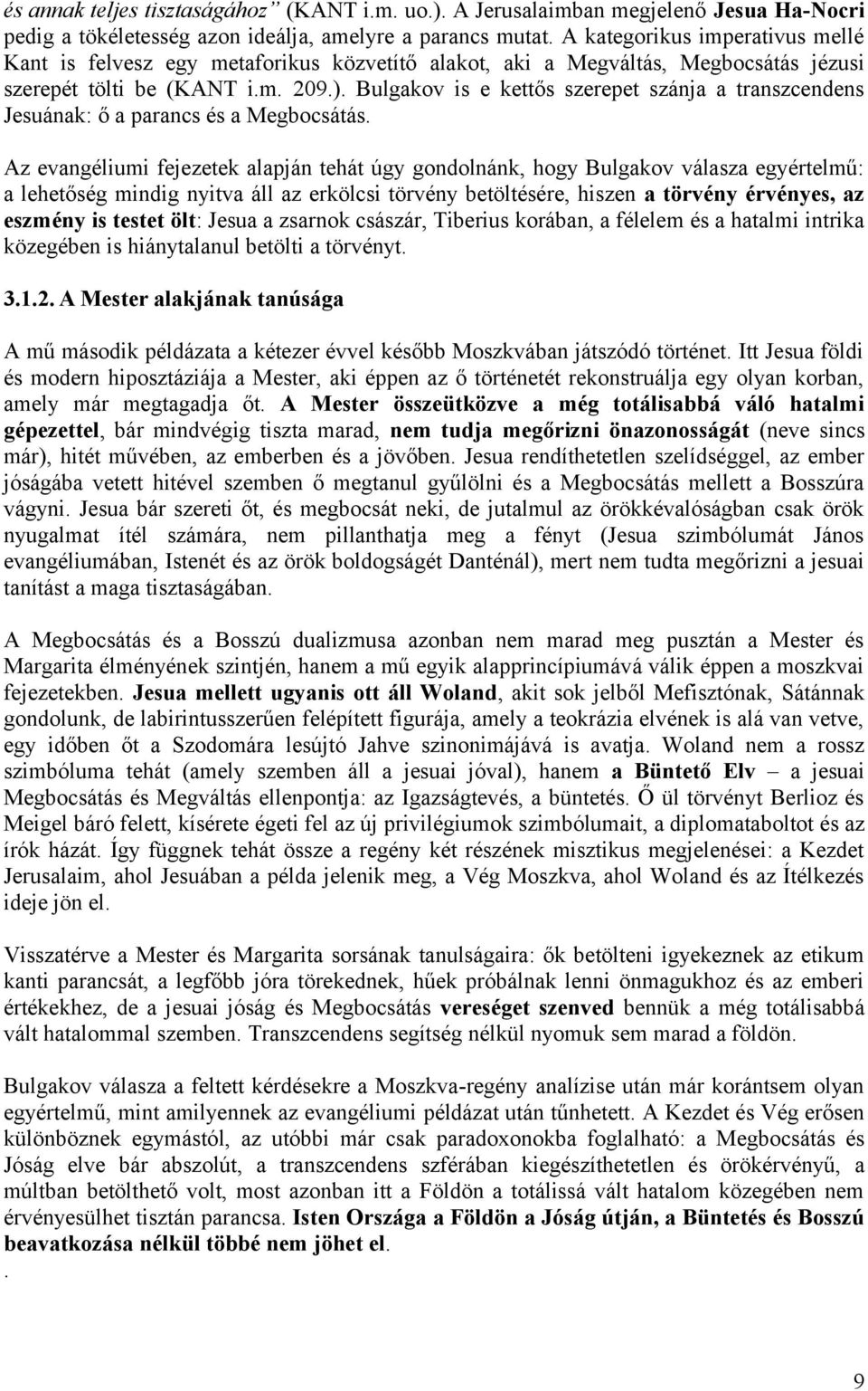 Bulgakov is e kettős szerepet szánja a transzcendens Jesuának: ő a parancs és a Megbocsátás.