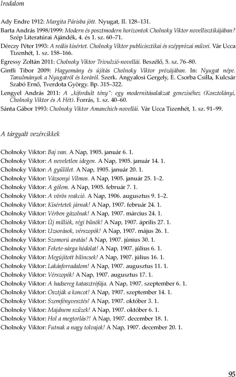 sz. 76 80. Gintli Tibor 2009: Hagyomány és újítás Cholnoky Viktor prózájában. In: Nyugat népe. Tanulmányok a Nyugatról és koráról. Szerk. Angyalosi Gergely, E.