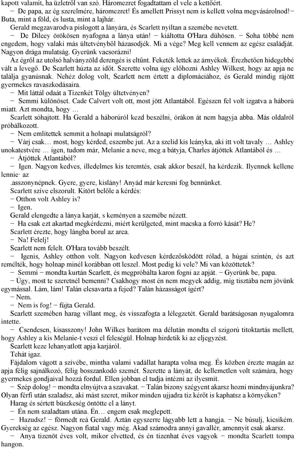 Soha többé nem engedem, hogy valaki más ültetvényből házasodjék. Mi a vége? Meg kell vennem az egész családját. Nagyon drága mulatság. Gyerünk vacsorázni!