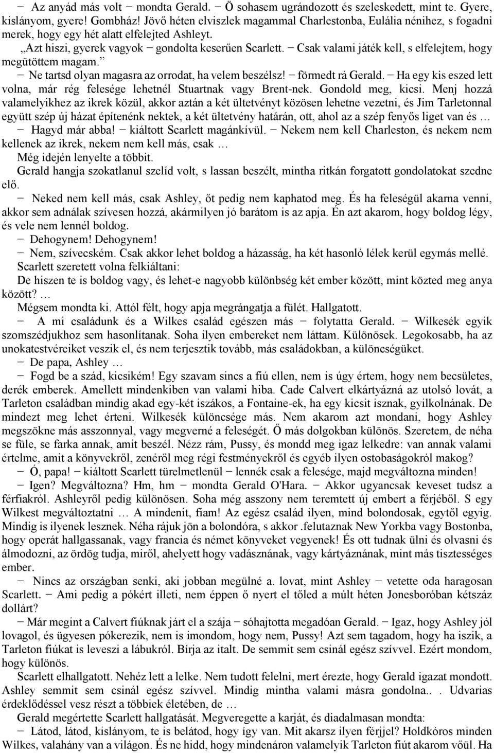 Csak valami játék kell, s elfelejtem, hogy megütöttem magam. Ne tartsd olyan magasra az orrodat, ha velem beszélsz! förmedt rá Gerald.