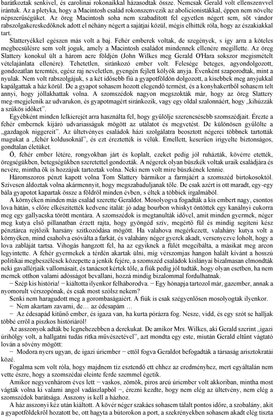 Az öreg Macintosh soha nem szabadított fel egyetlen négert sem, sőt vándor rabszolgakereskedőknek adott el néhány négert a sajátjai közül, mégis elhitték róla, hogy az északiakkal tart.