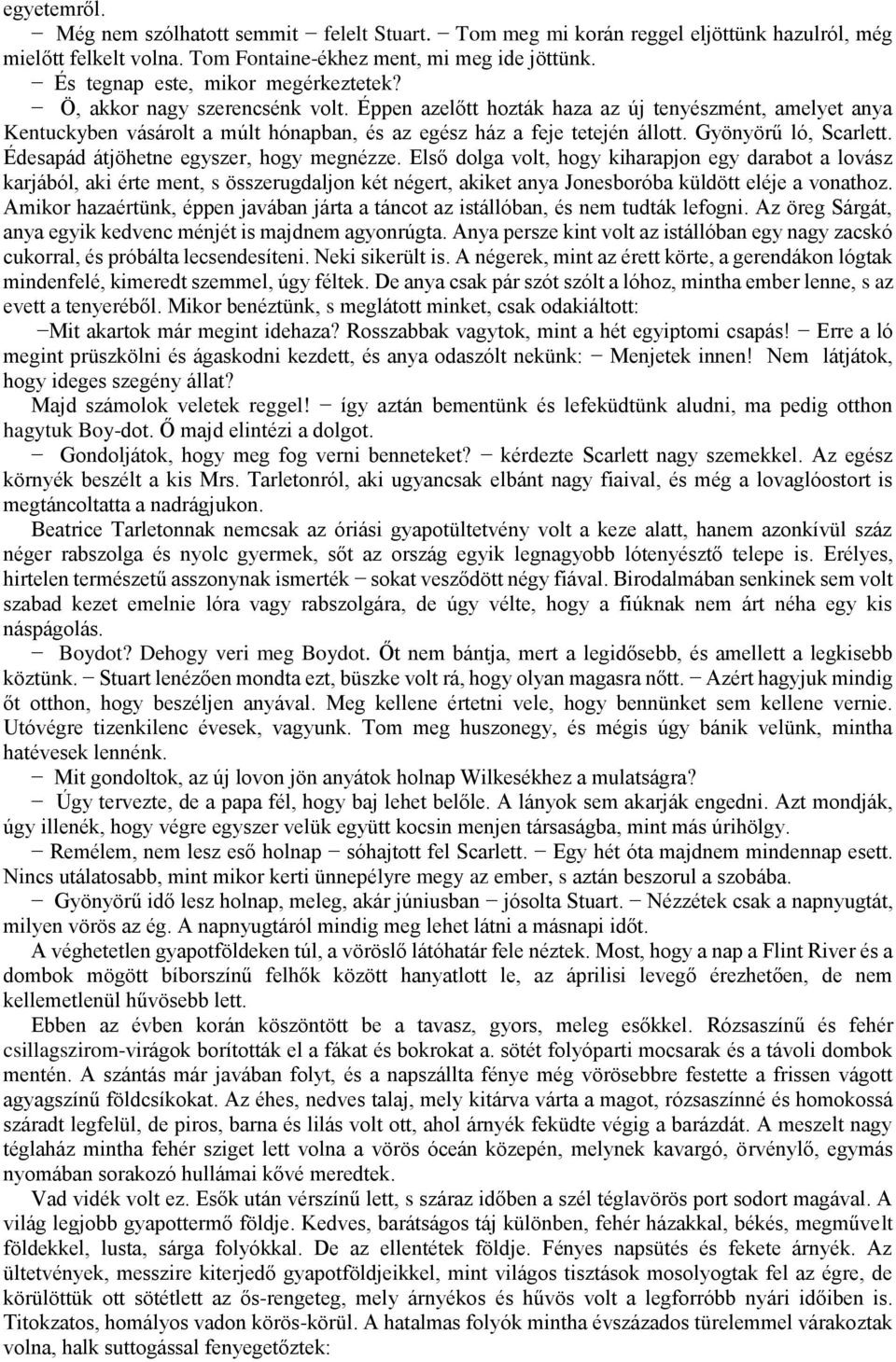 Éppen azelőtt hozták haza az új tenyészmént, amelyet anya Kentuckyben vásárolt a múlt hónapban, és az egész ház a feje tetején állott. Gyönyörű ló, Scarlett. Édesapád átjöhetne egyszer, hogy megnézze.