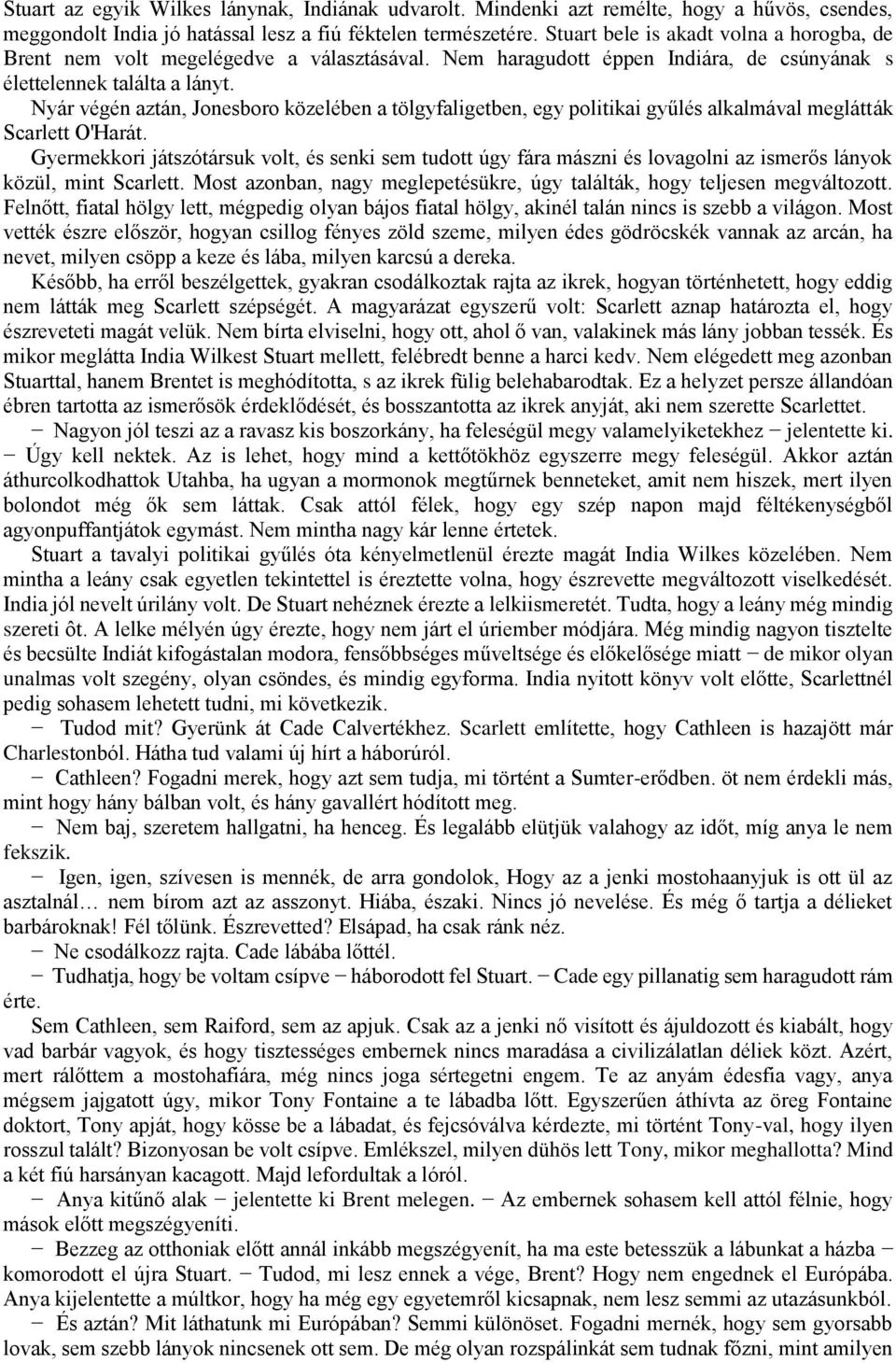 Nyár végén aztán, Jonesboro közelében a tölgyfaligetben, egy politikai gyűlés alkalmával meglátták Scarlett O'Harát.