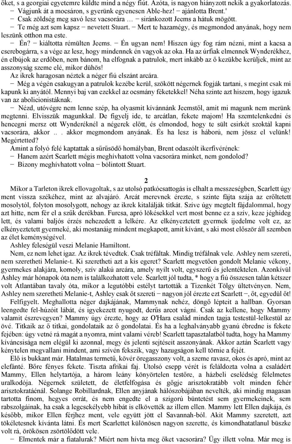 kiáltotta rémülten Jeems. Én ugyan nem! Hiszen úgy fog rám nézni, mint a kacsa a cserebogárra, s a vége az lesz, hogy mindennek én vagyok az oka.