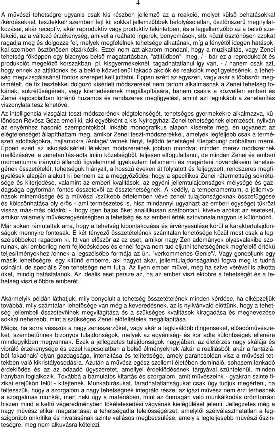 közül ösztönösen azokat ragadja meg és dolgozza fel, melyek megfelelnek tehetsége alkatának, míg a lényétől idegen hatásokkal szemben ösztönösen elzárkózik.